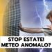 stop-estate:-condizioni-meteo-anomale?